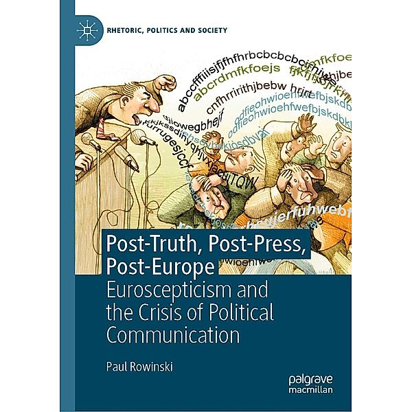 Post-Truth, Post-Press, Post-Europe / Rhetoric, Politics and Society, Paul Rowinski