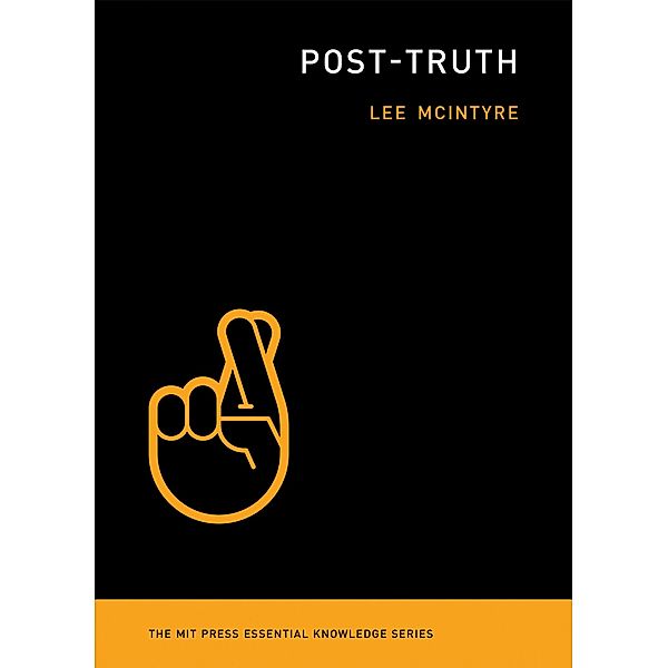 Post-Truth / The MIT Press Essential Knowledge series, Lee McIntyre