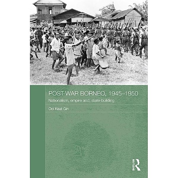 Post-War Borneo, 1945-1950 / Routledge Studies in the Modern History of Asia, Ooi Keat Gin