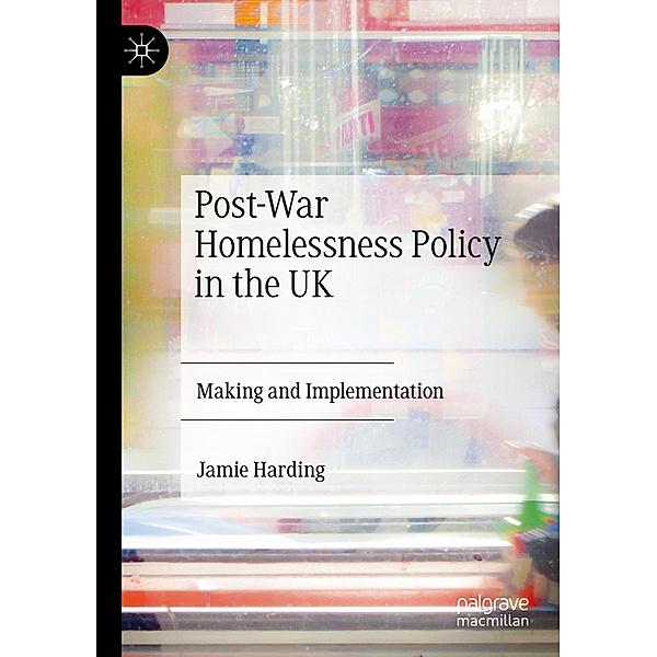 Post-War Homelessness Policy in the UK, Jamie Harding