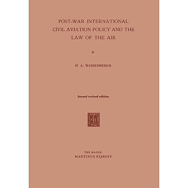 Post-War International Civil Aviation Policy and the Law of the Air, H. A. Wassenbergh