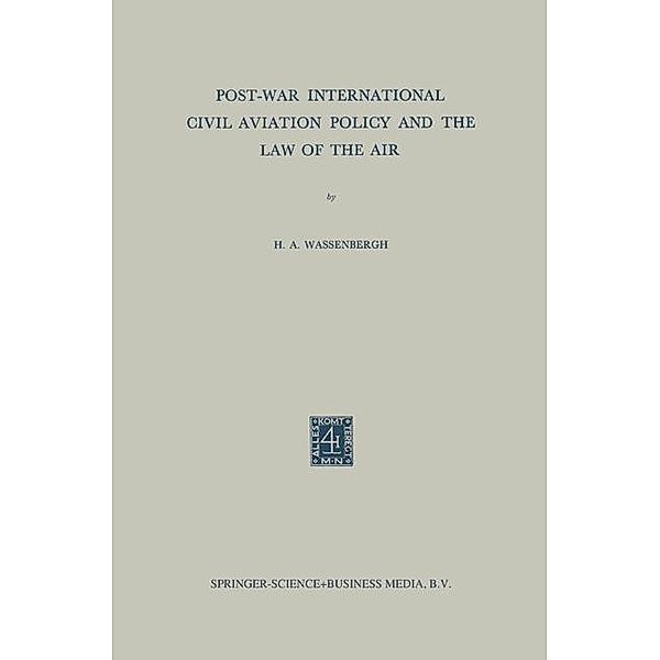 Post-War International Civil Aviation Policy and the Law of the Air, Henry Abraham Wassenbergh