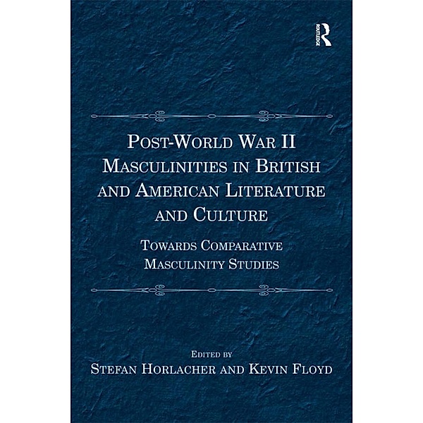 Post-World War II Masculinities in British and American Literature and Culture, Stefan Horlacher, Kevin Floyd