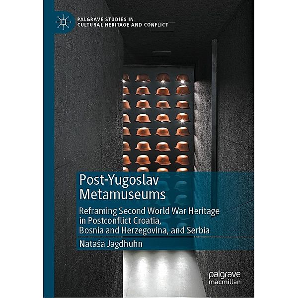 Post-Yugoslav Metamuseums / Palgrave Studies in Cultural Heritage and Conflict, Natasa Jagdhuhn