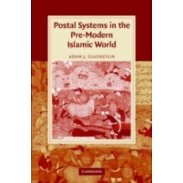 Postal Systems in the Pre-Modern Islamic World, Adam J. Silverstein