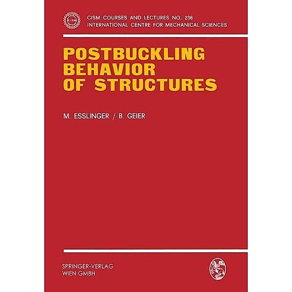 Postbuckling Behavior of Structures / CISM International Centre for Mechanical Sciences Bd.236, Maria Esslinger, B. Geier