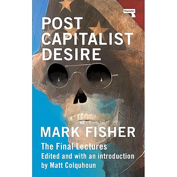 Postcapitalist Desire, Mark Fisher