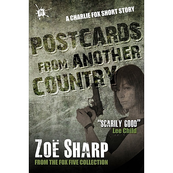 Postcards From Another Country: from the FOX FIVE Charlie Fox short story collection, Zoe Sharp