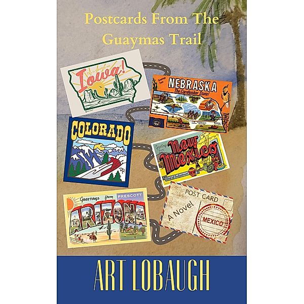 Postcards From The Guaymas Trail, Art Lobaugh