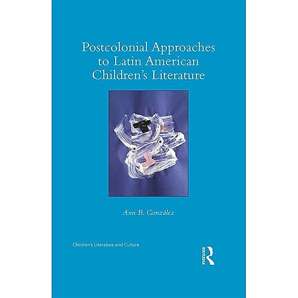 Postcolonial Approaches to Latin American Children's Literature, Ann González