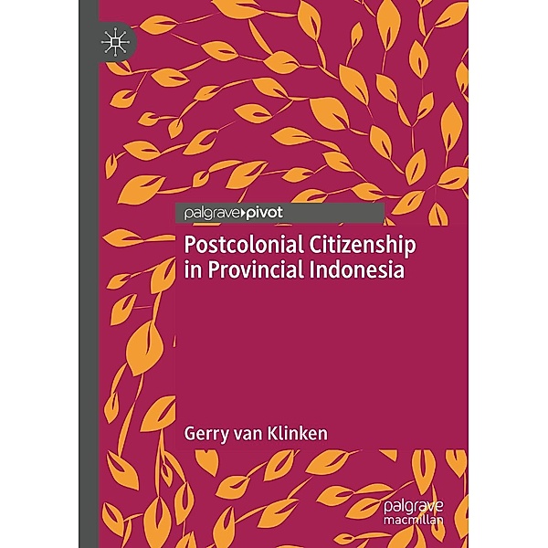 Postcolonial Citizenship in Provincial Indonesia, Gerry Van Klinken