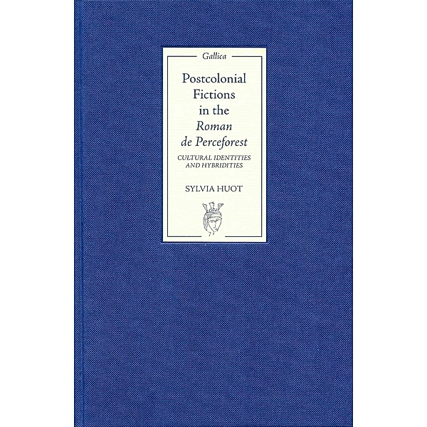 Postcolonial Fictions in the Roman de Perceforest / Gallica Bd.1, Sylvia Huot
