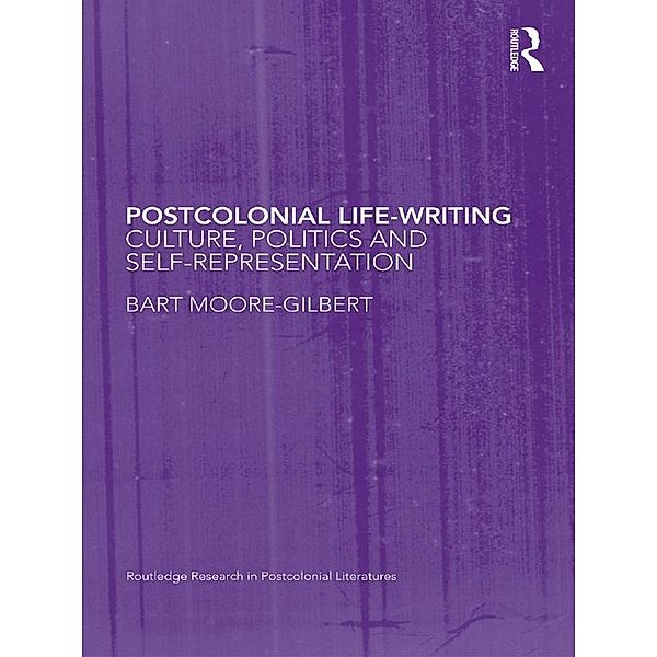 Postcolonial Life-Writing / Routledge Research in Postcolonial Literatures, Bart Moore-Gilbert