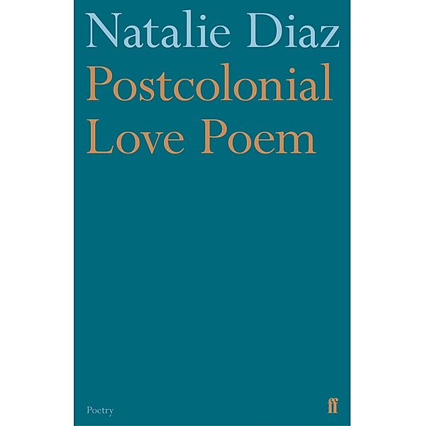 Postcolonial Love Poem, Natalie Diaz