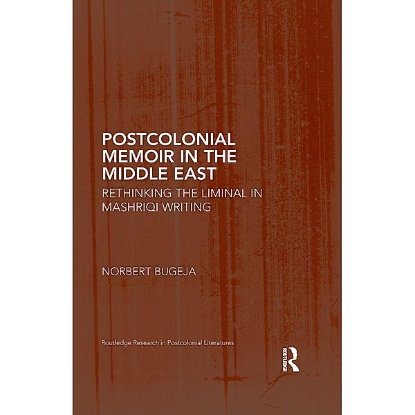 Postcolonial Memoir in the Middle East / Routledge Research in Postcolonial Literatures, Norbert Bugeja
