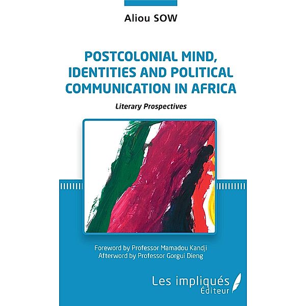 Postcolonial mind, identities and political communication in Africa, Sow Aliou Sow