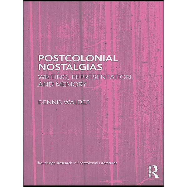 Postcolonial Nostalgias, Dennis Walder