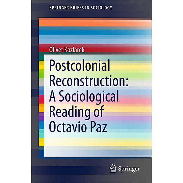 Postcolonial Reconstruction: A Sociological Reading of Octavio Paz, Oliver Kozlarek