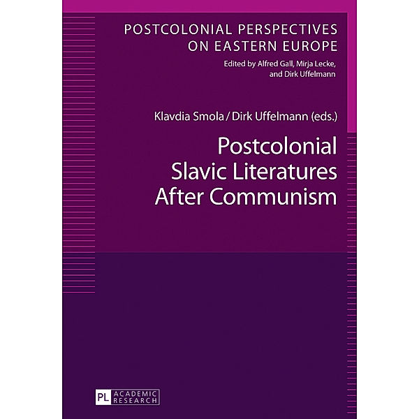 Postcolonial Slavic Literatures After Communism, Dirk Uffelmann, Klavdia Smola