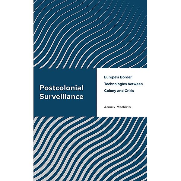 Postcolonial Surveillance / Challenging Migration Studies, Anouk Madörin