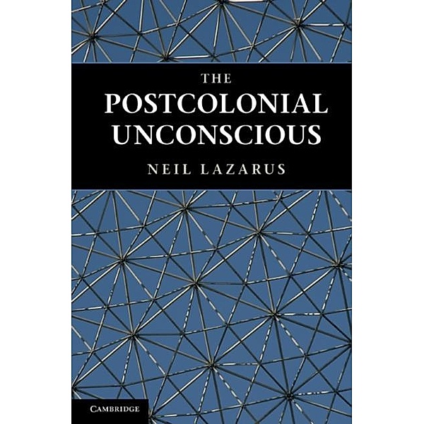 Postcolonial Unconscious, Neil Lazarus