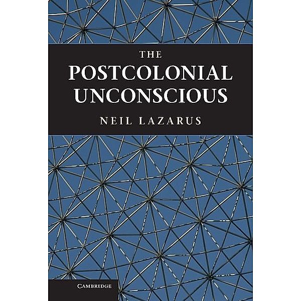 Postcolonial Unconscious, Neil Lazarus