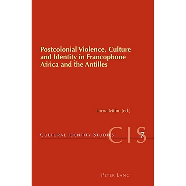 Postcolonial Violence, Culture and Identity in Francophone Africa and the Antilles