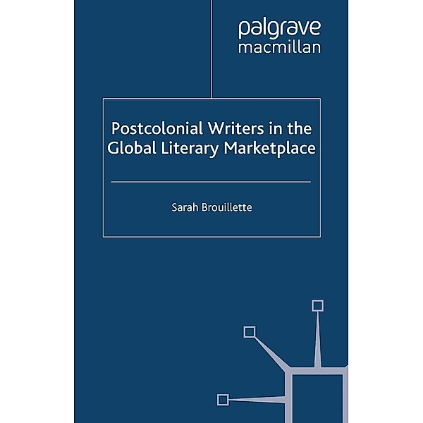 Postcolonial Writers in the Global Literary Marketplace, S. Brouillette