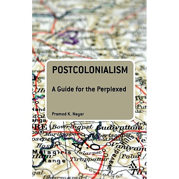 Postcolonialism: A Guide for the Perplexed / Guides for the Perplexed, Pramod K. Nayar