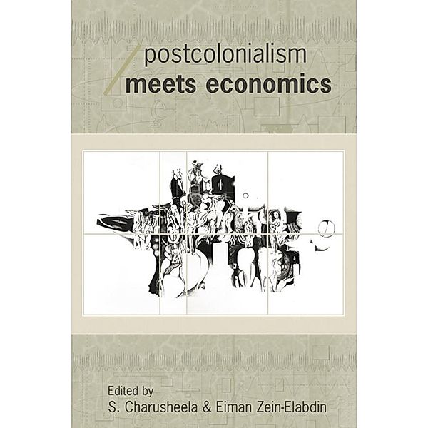 Postcolonialism Meets Economics / Economics as Social Theory, S. Charusheela, Eiman Zein-Elabdin