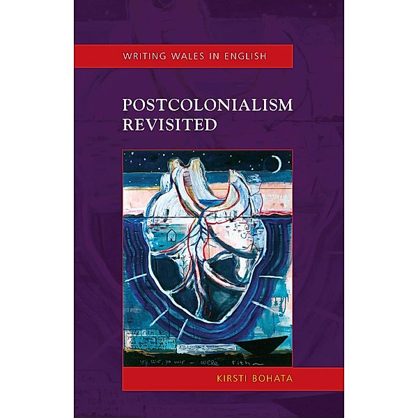 Postcolonialism Revisited / Writing Wales in English, Kirsti Bohata