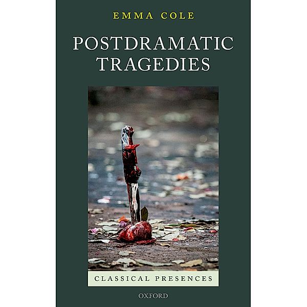 Postdramatic Tragedies / Classical Presences, Emma Cole