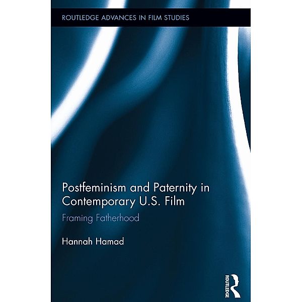 Postfeminism and Paternity in Contemporary US Film, Hannah Hamad