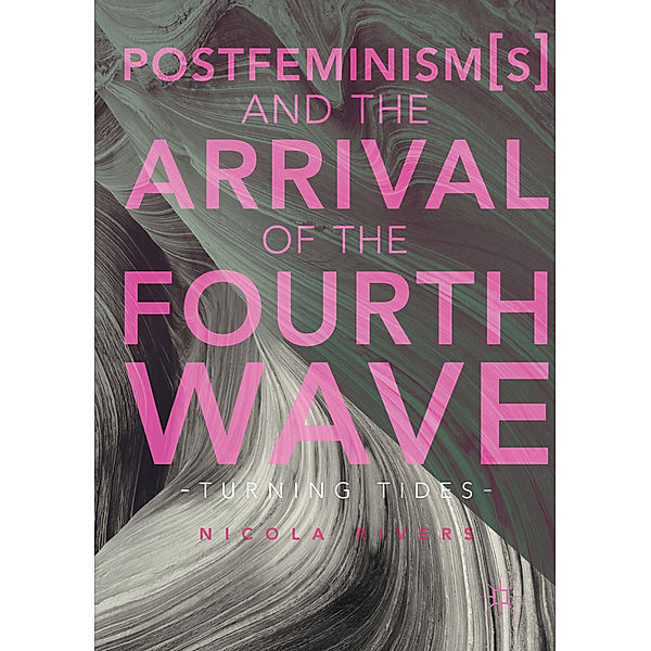 Postfeminism(s) and the Arrival of the Fourth Wave, Nicola Rivers