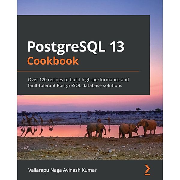 PostgreSQL 13 Cookbook, Vallarapu Naga Avinash Kumar