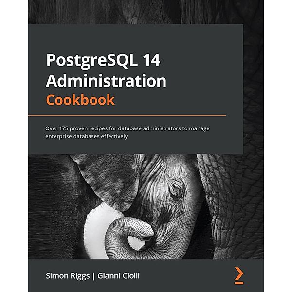 PostgreSQL 14 Administration Cookbook, Simon Riggs, Gianni Ciolli