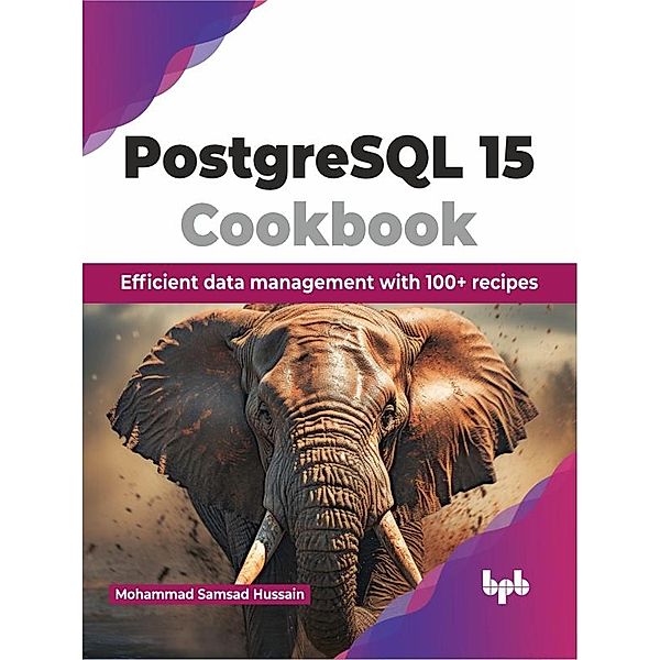 PostgreSQL 15 Cookbook: Efficient Data Management with 100+ Recipes, Mohammad Samsad Hussain