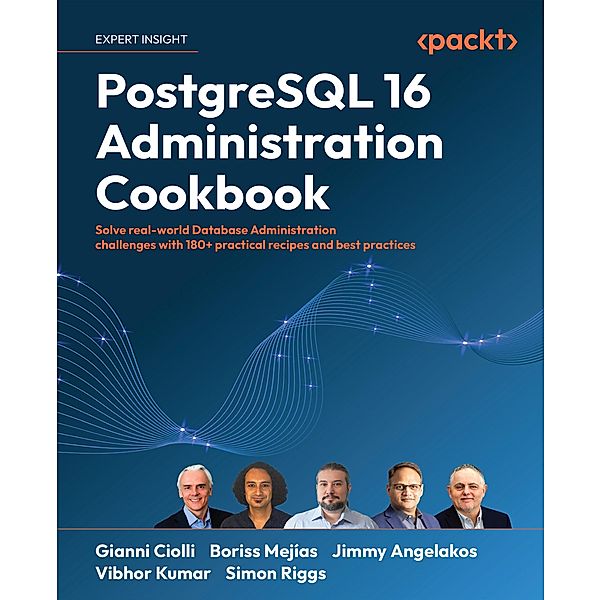 PostgreSQL 16 Administration Cookbook, Gianni Ciolli, Boriss Mejías, Jimmy Angelakos, Vibhor Kumar, Simon Riggs