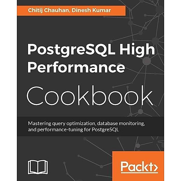 PostgreSQL High Performance Cookbook, Chitij Chauhan