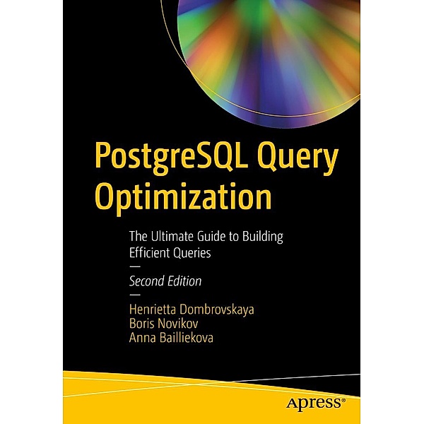 PostgreSQL Query Optimization, Henrietta Dombrovskaya, Database expert, Anna Bailliekova