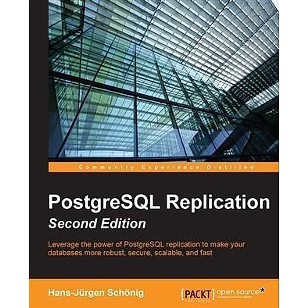 PostgreSQL Replication - Second Edition, Hans-Jurgen Schonig