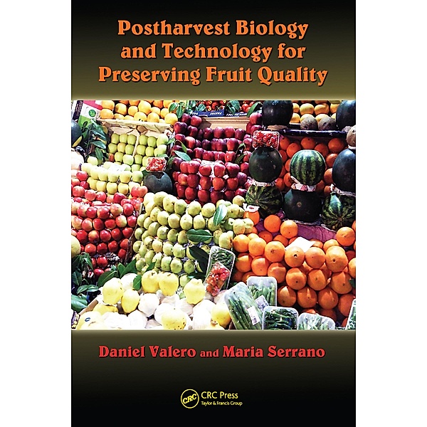 Postharvest Biology and Technology for Preserving Fruit Quality, Daniel Valero, Maria Serrano