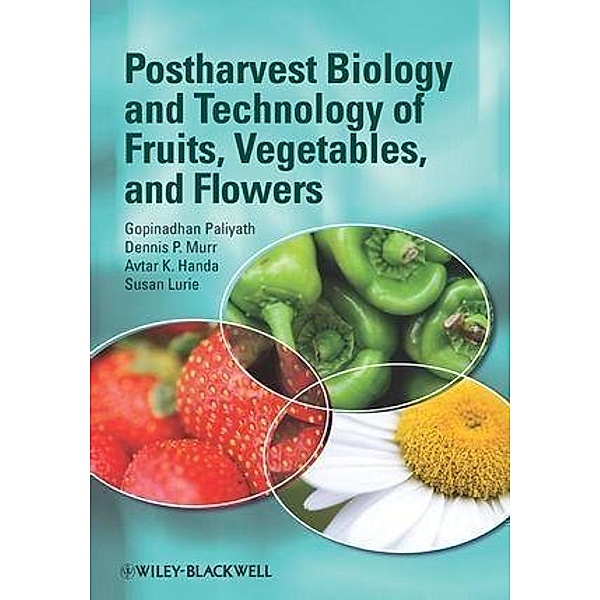 Postharvest Biology and Technology of Fruits, Vegetables, and Flowers, Gopinadhan Paliyath, Dennis P. Murr, Avtar K. Handa, Susan Lurie