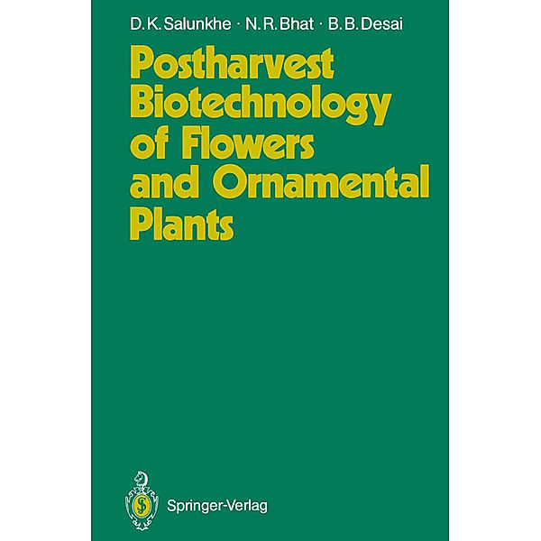 Postharvest Biotechnology of Flowers and Ornamental Plants, Dattajirao K. Salunkhe, Narayana R. Bhat, Babasaheb B. Desai