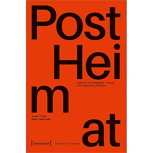 »PostHeimat« - Inquiries into Migration, Theatre, and Networked Solidarity