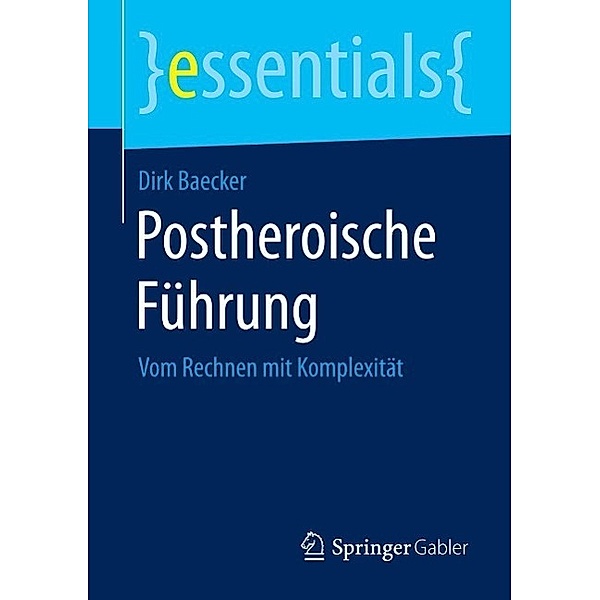 Postheroische Führung / essentials, Dirk Baecker