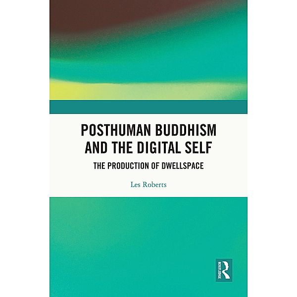 Posthuman Buddhism and the Digital Self, Les Roberts