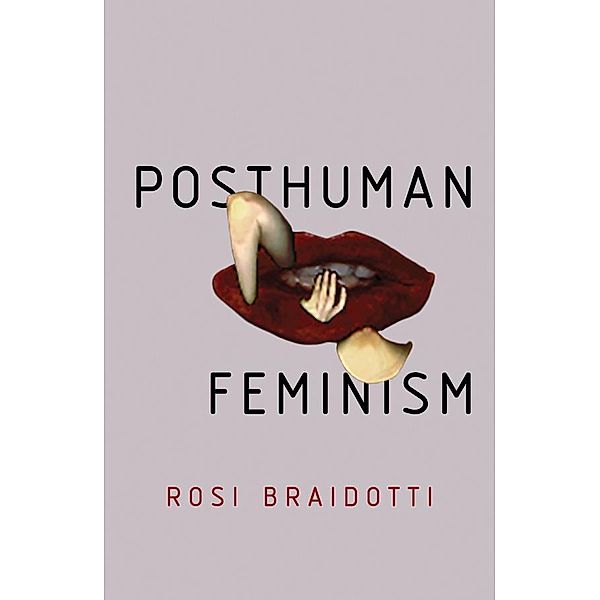 Posthuman Feminism, Rosi Braidotti