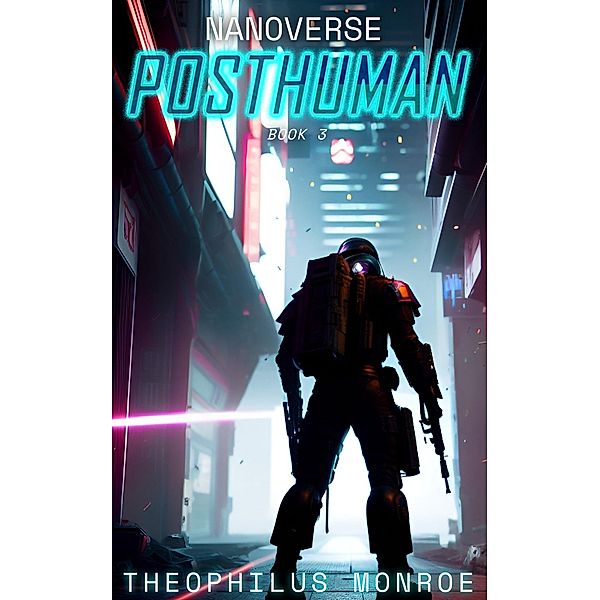 Posthuman (Nanoverse, #3) / Nanoverse, Theophilus Monroe