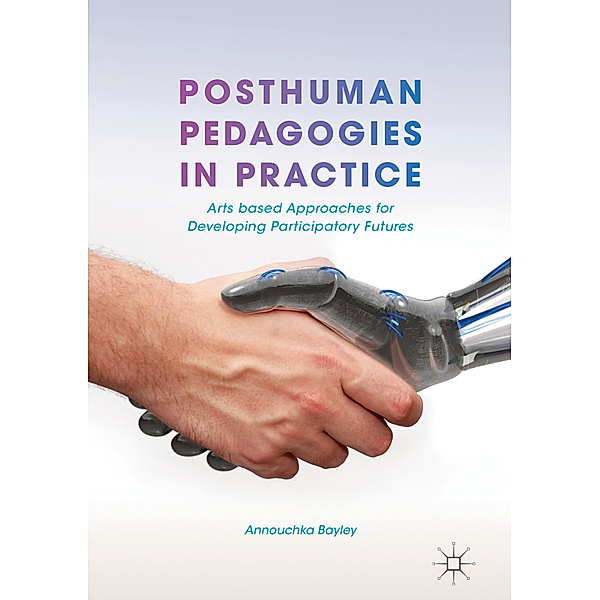 Posthuman Pedagogies in Practice, Annouchka Bayley
